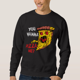 You Wanna Pizza Me Pizzeria Pizza Maker Pizza Pun Sweatshirt