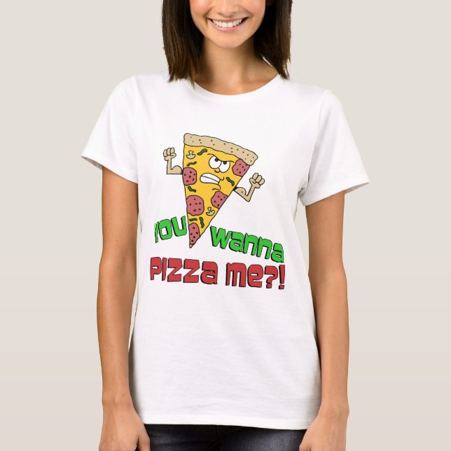 You Wanna Pizza Me T-Shirt (Front)