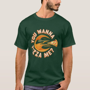 You wanna pizza me? T-Shirt