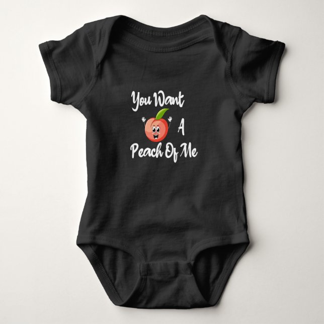 You Want A Peach Of Me Baby Boy, Baby Girl,  Baby Bodysuit (Front)
