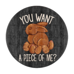 You Want A Piece Of Me - Chocolate Bunny Easter Cutting Board