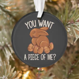 You Want A Piece Of Me - Chocolate Bunny Easter Ornament