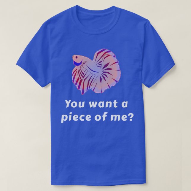You Want A Piece Of Me Funny Betta Fish T-Shirt (Design Front)