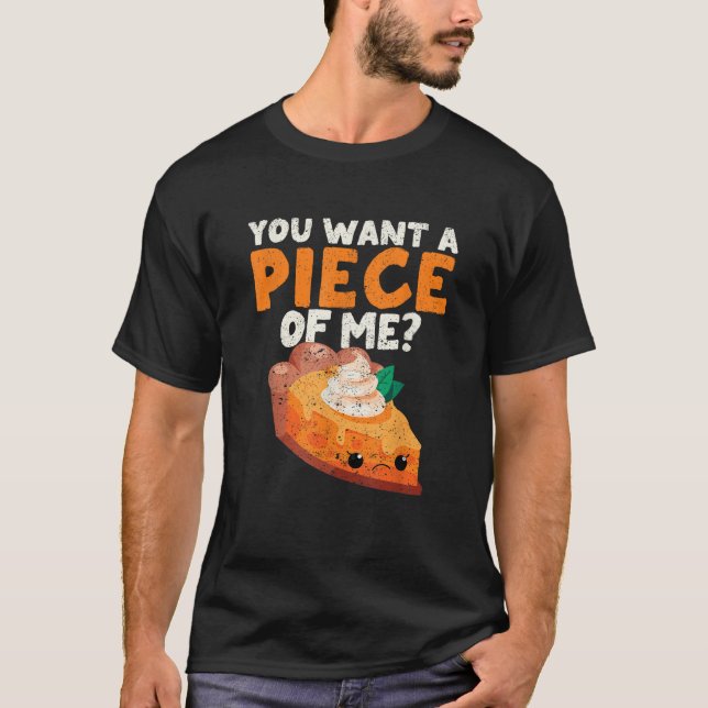 You Want A Piece Of Me Funny Pumpkin Pie Thanksgiv T-Shirt (Front)