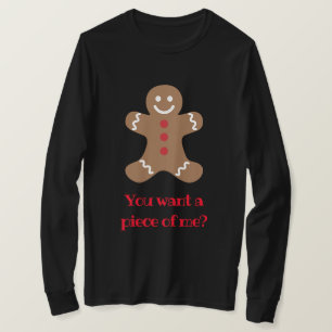 You want a piece of me? gingerbread man T-Shirt