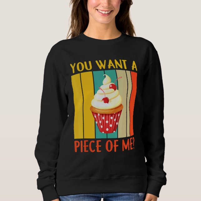 You Want A Piece Of Me Pastry Chef Cookies Cupcake Sweatshirt (Front)