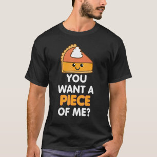 You Want A Piece Of Me Pumpkin Pie Thanksgiving D T-Shirt