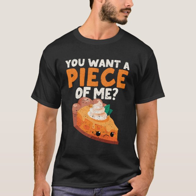 You Want A Piece Of Me Pumpkin Pie Thanksgiving Di T-Shirt (Front)