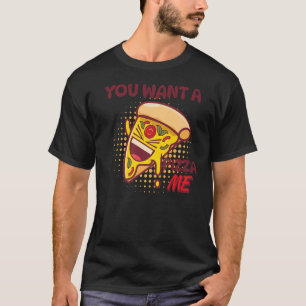 You Want A Pizza Of Me Pizza Foodie Pun Joke T-Shirt