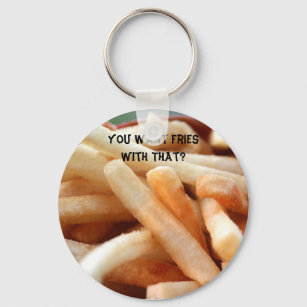 You Want Fries With That? Keychain