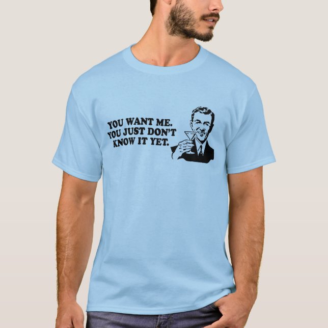 YOU WANT ME T-shirt (Front)