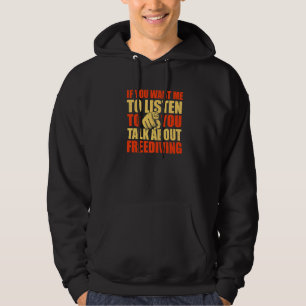 You Want Me To Listen Talk About Freediving Freed Hoodie