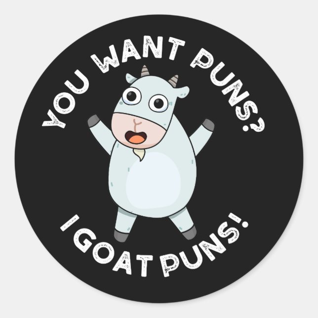 You Want Puns I Goat Puns Funny Animal Pun Dark BG Classic Round Sticker (Front)