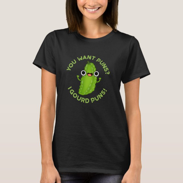 You Want Puns I Gourd Puns Veggie Pun Dark BG T-Shirt (Front)