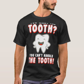 You Want The Tooth T-Shirt