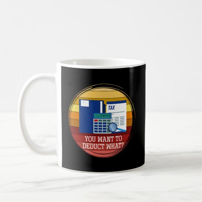 You Want To Deduct W Taxation Cpa Audit Tax Coffee Mug (Left)