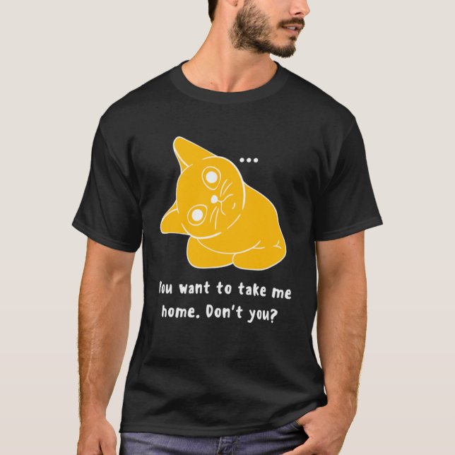 You want to take me home Cat T-Shirt (Front)
