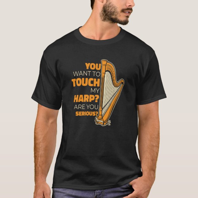 You Want To Touch My Harp Konghou Pedal Harp Harp  T-Shirt (Front)