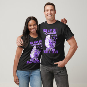 You Way Not Remember But I Will Never Forget T-Shirt