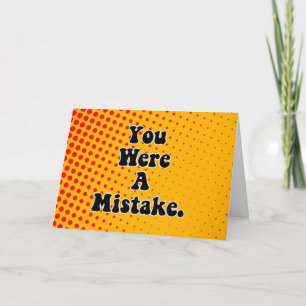 You Were A Mistake Birthday Card