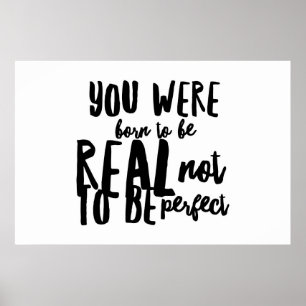 You were born to be real not to be perfect poster
