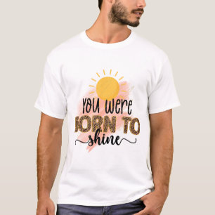 You Were Born to Shine T-Shirt