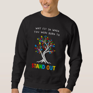 You Were Born To Stand Out  Autism Awareness Month Sweatshirt