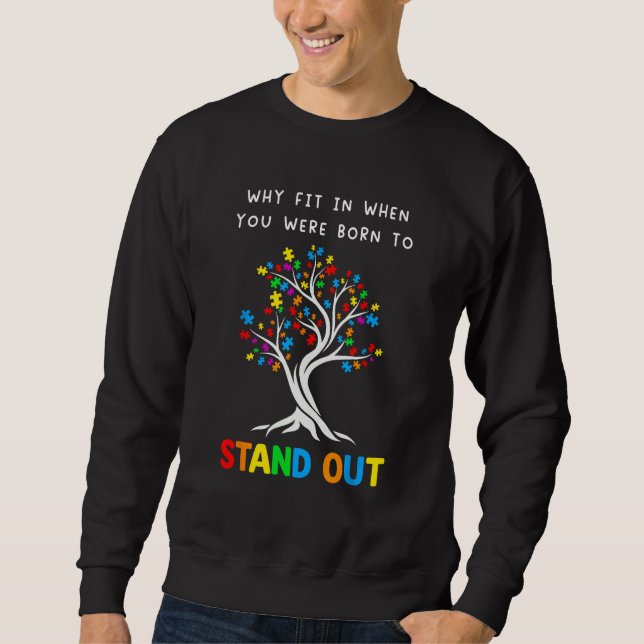 You Were Born To Stand Out  Autism Awareness Month Sweatshirt (Front)
