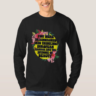 You Were Brainwashed Into Thinking European Featur T-Shirt