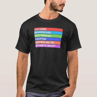 you were brainwashed into thinking european featur T-Shirt