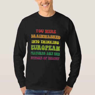 You Were Brainwashed Into Thinking European Featur T-Shirt