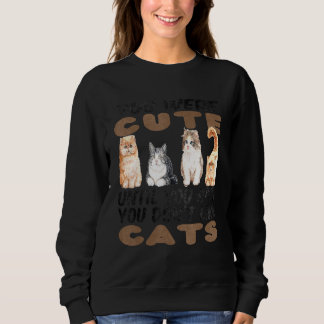 You Were Cute Until You Said You Don't Like Cat Sweatshirt