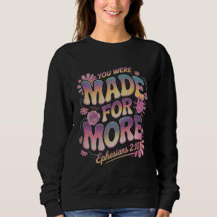 You were made for more. Christian faith sweatshirt