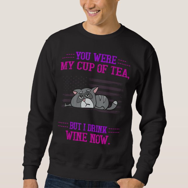 You Were My Cup But I Drink Wine  Humourous Sweatshirt (Front)