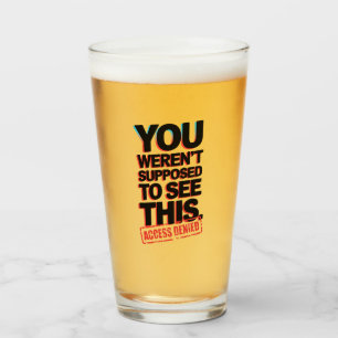 You Weren’t Supposed to See This Glass