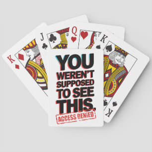 You Weren’t Supposed to See This Playing Cards