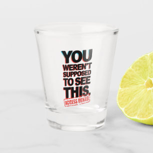 You Weren’t Supposed to See This Shot Glass