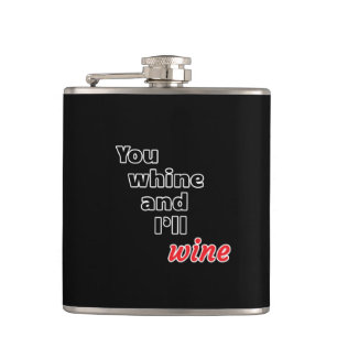You Whine and I'll Wine Hip Flask
