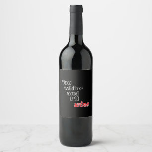 You Whine and I'll Wine Label