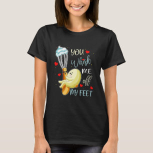You Whisk Me Off My Feet Valentine Funny Food Pun T-Shirt