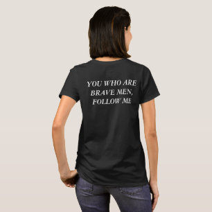 You Who Are Brave Men, Follow Me T-Shirt