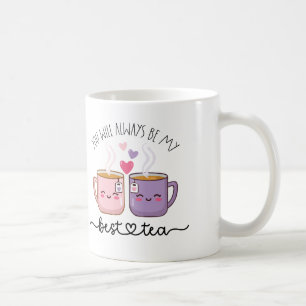 You will always be my best tea coffee mug