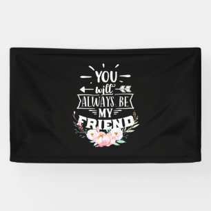You Will Always Be My Friends Banner