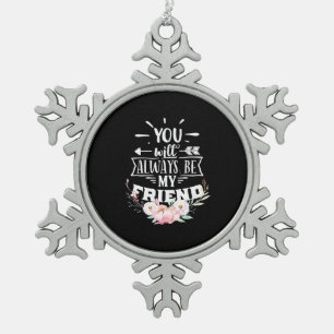 You Will Always Be My Friends Snowflake Pewter Christmas Ornament