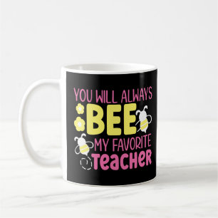 You Will Always Bee My Favourite Teacher  Coffee Mug