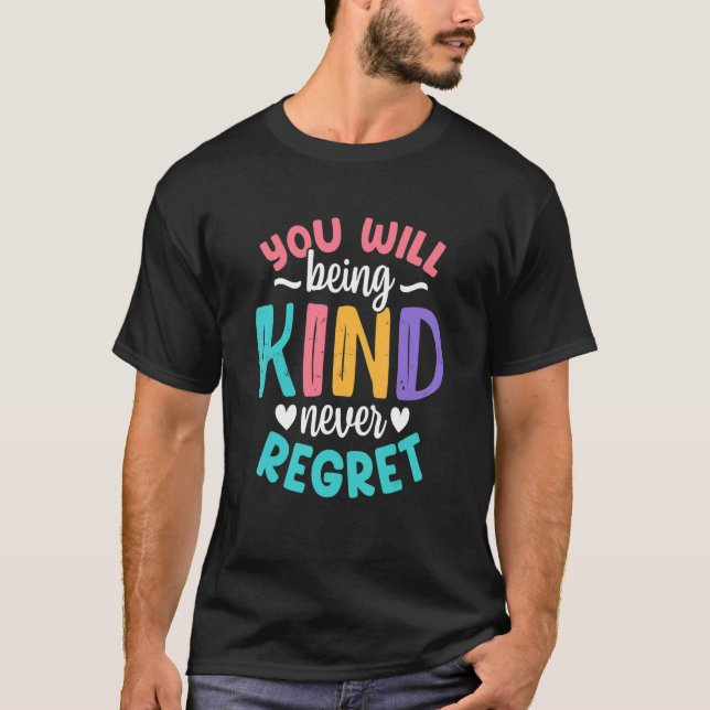 You will being Kind Kindness Antibulliyng Inspirat T-Shirt (Front)