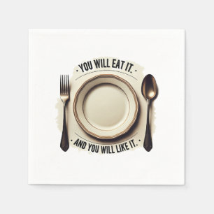 You Will Eat And You Will Like It – Funny Mealtime Napkin