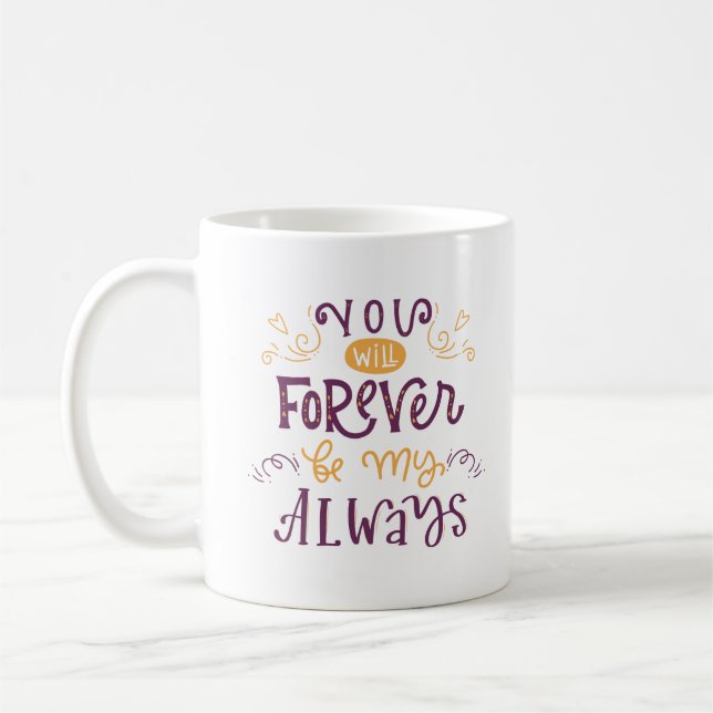 YOU WILL FOREVER BE MY ALWAYS COFFEE MUG (Left)