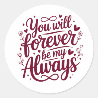 You Will Forever Be My Always – Romantic Love Classic Round Sticker