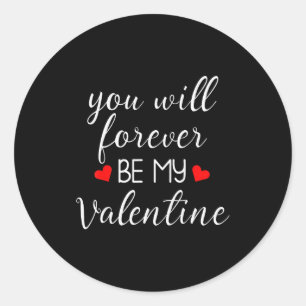 You Will Forever Be My Valentines Valentines Day Classic Round Sticker